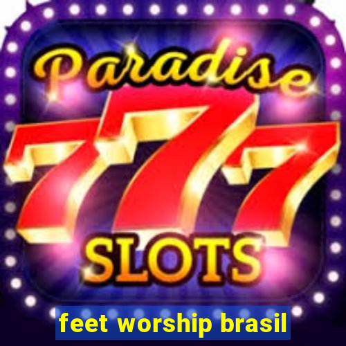 feet worship brasil